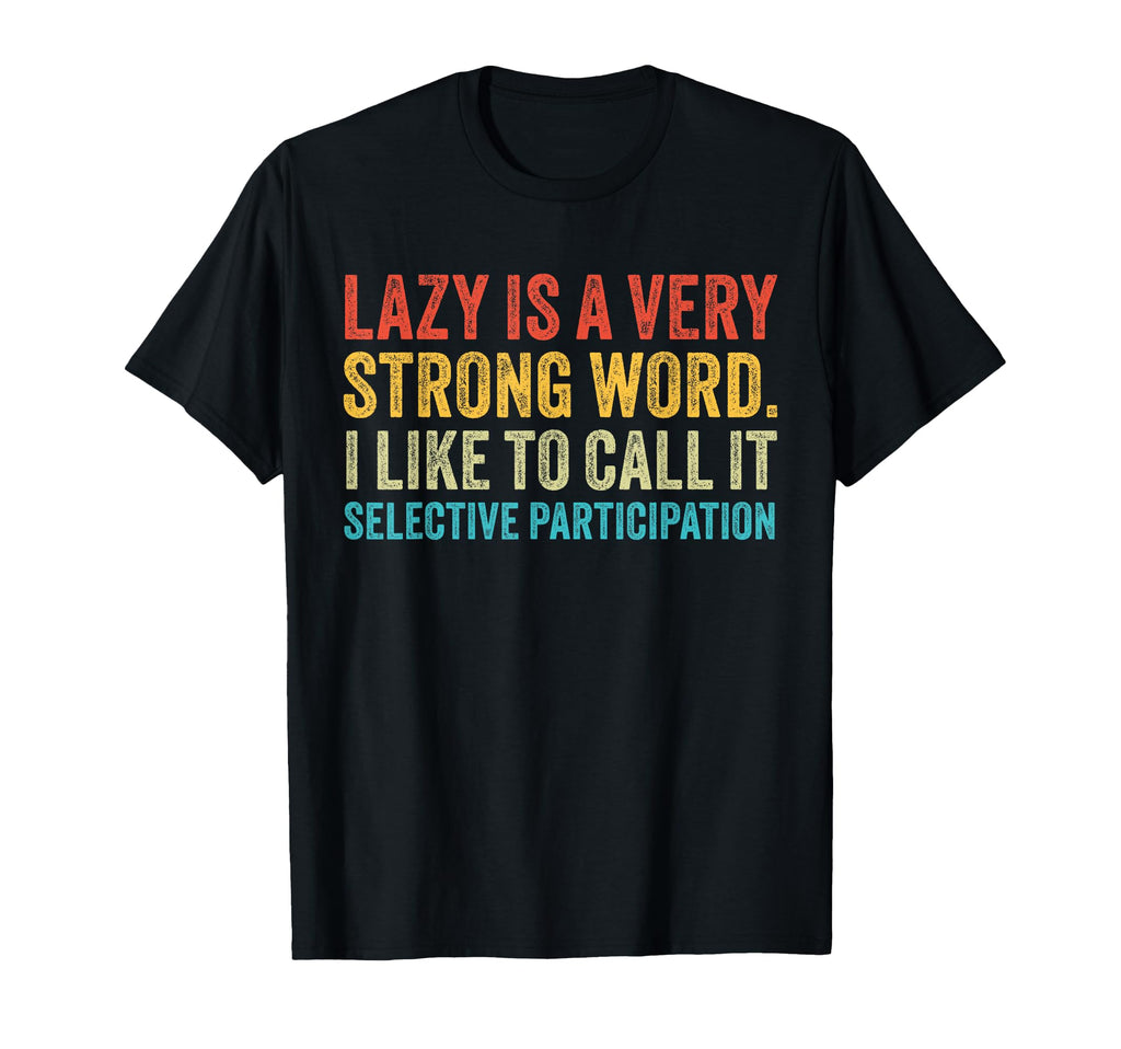 Lazy Is Very Strong Word Selective T-Shirt - Minimalist Print Unisex - T-Shirt, Sweatshirt, Hoodie