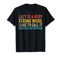 Lazy Is Very Strong Word Selective T-Shirt - Minimalist Print Unisex - T-Shirt, Sweatshirt, Hoodie