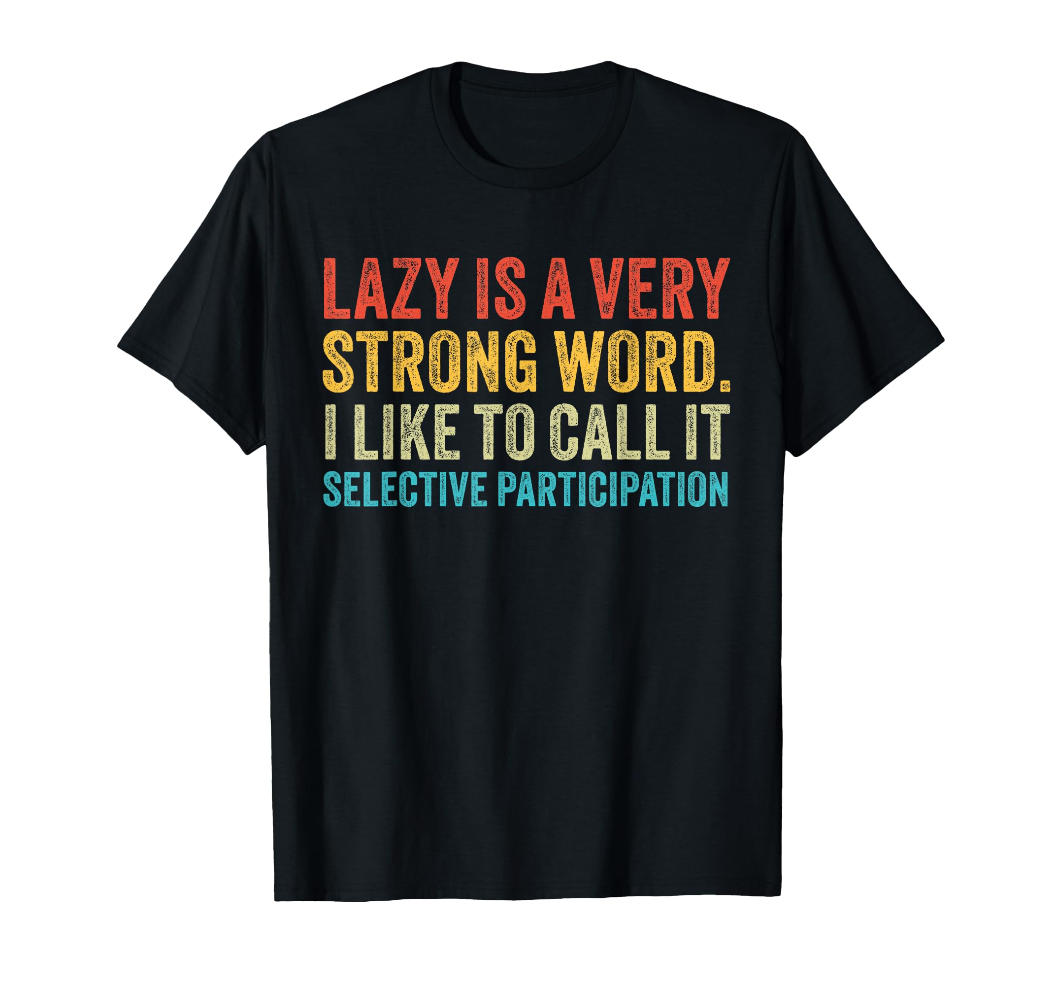 Lazy Is Very Strong Word Selective T-Shirt - Minimalist Print Unisex - T-Shirt, Sweatshirt, Hoodie