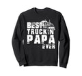 Funny Best Truckin Papa Gift Semi Sweatshirt - Trendy Graphic Men Women - T-Shirt, Sweatshirt, Hoodie