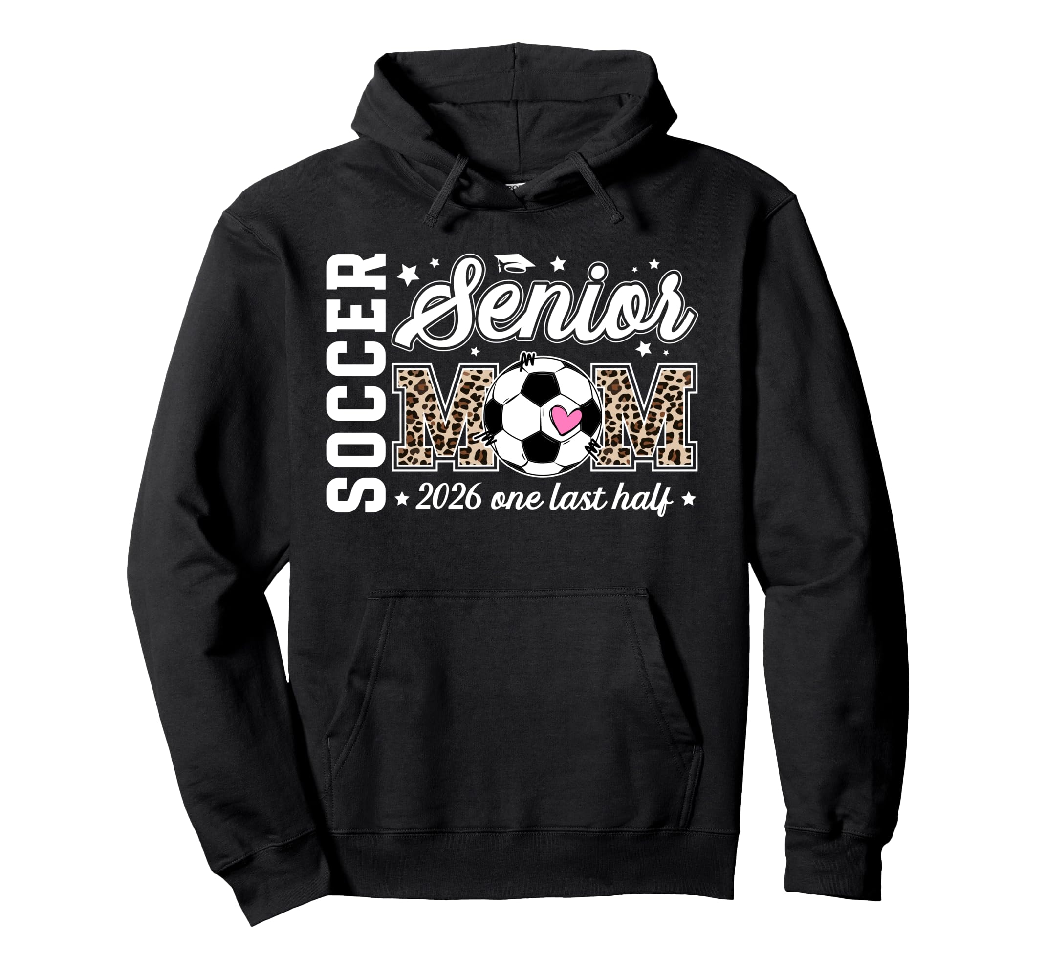 Soccer Senior Mom 2026 Last Half Soccer Hoodie - Trendy Graphic Unisex - T-Shirt, Sweatshirt, Hoodie