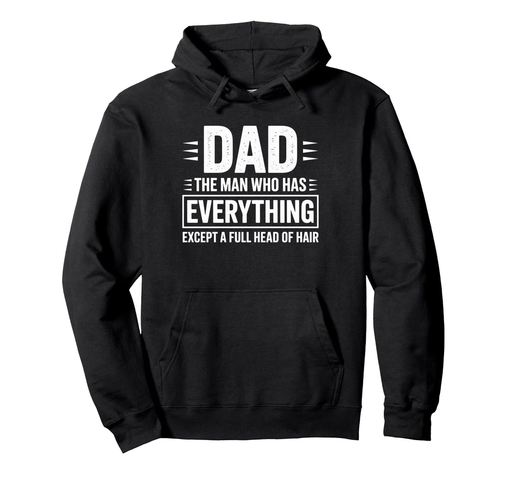 Dad Who Has Everything Except Full Hoodie - Custom Art Print Men Women - T-Shirt, Sweatshirt, Hoodie