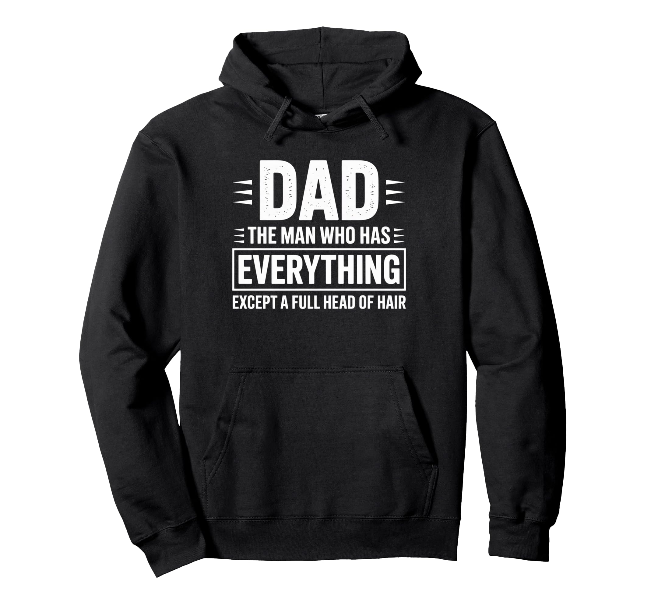 Dad Who Has Everything Except Full Hoodie - Custom Art Print Men Women - T-Shirt, Sweatshirt, Hoodie