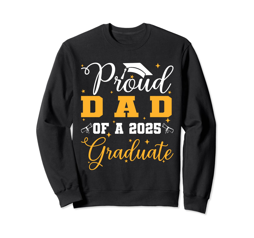 Proud Dad Class 2025 Graduate Sweatshirt - Novelty Apparel for Adults - T-Shirt, Sweatshirt, Hoodie