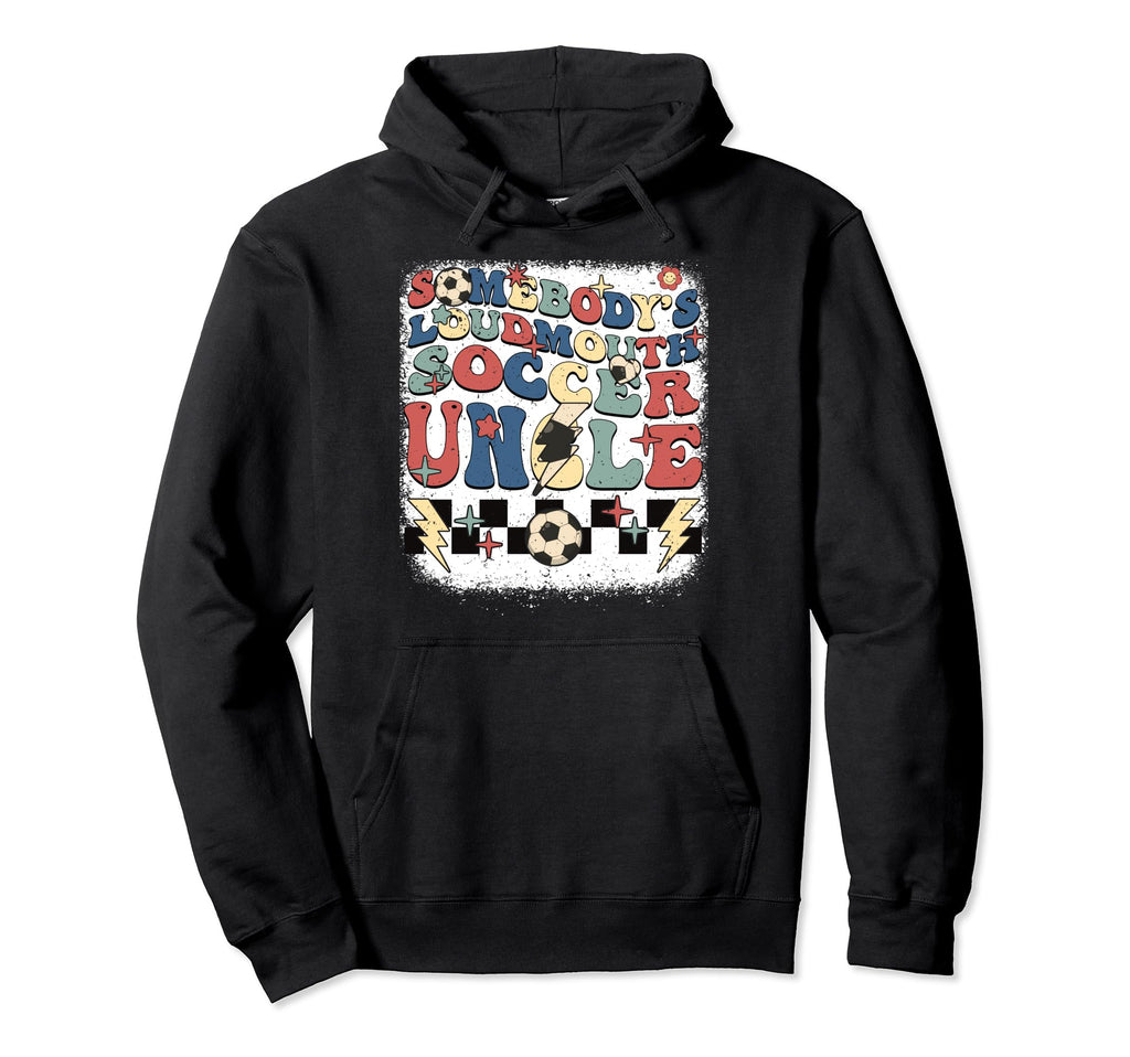 Somebody Loudmouth Uncle Soccer Hoodie - Streetwear Style Men Women - T-Shirt, Sweatshirt, Hoodie