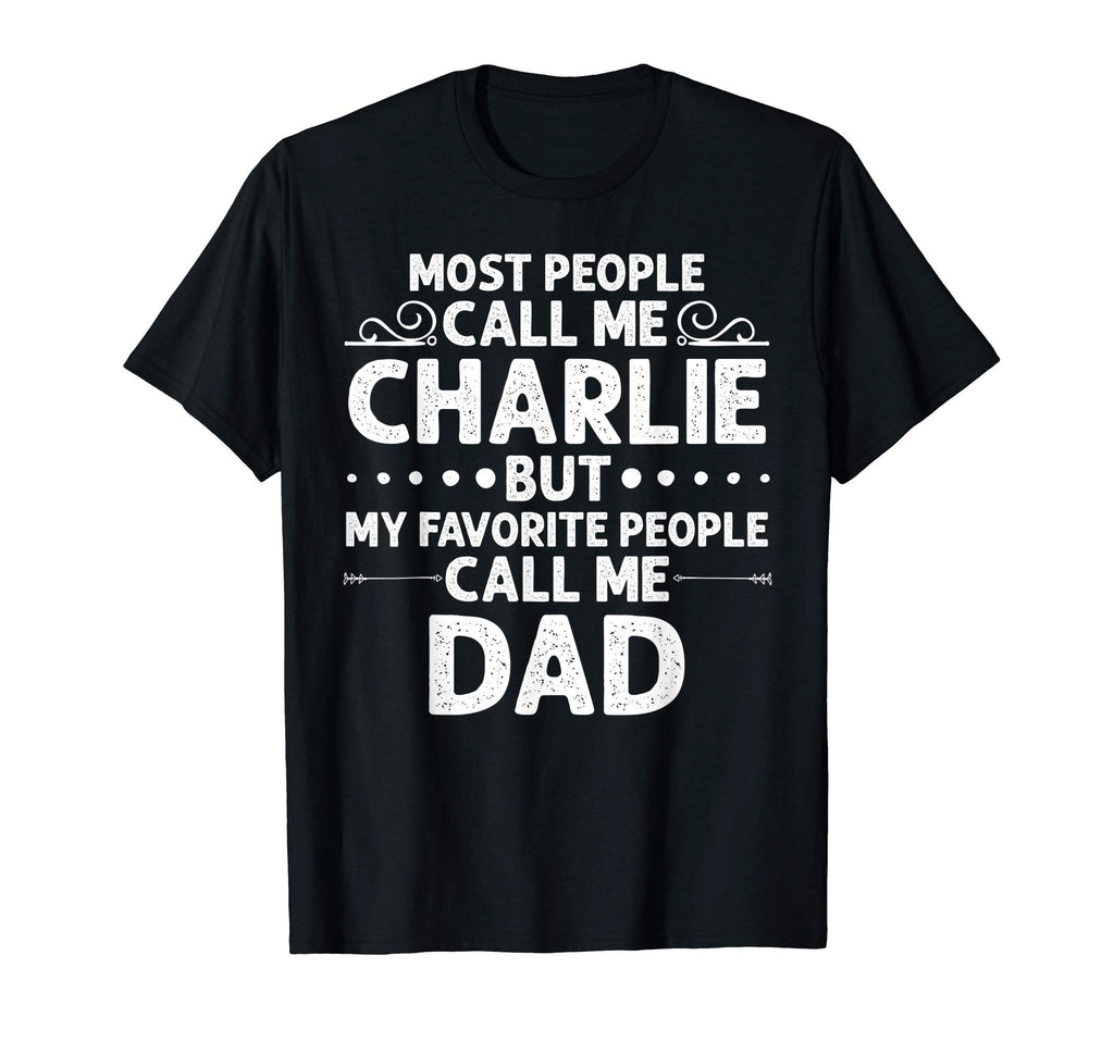 Charlie Gift Name Funny Fathers Day T-Shirt - Fun Novelty Design Unisex - T-Shirt, Sweatshirt, Hoodie