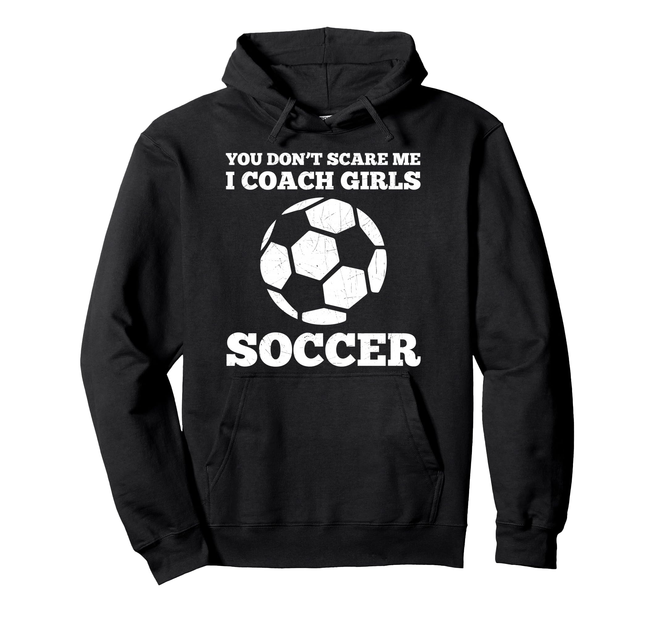 You Dont Scare Me I Coach Soccer Hoodie - Casual Everyday Wear Men Women - T-Shirt, Sweatshirt, Hoodie