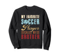 Soccer Designs My Favorite Soccer Sweatshirt - Unique Graphic for Adults - T-Shirt, Sweatshirt, Hoodie