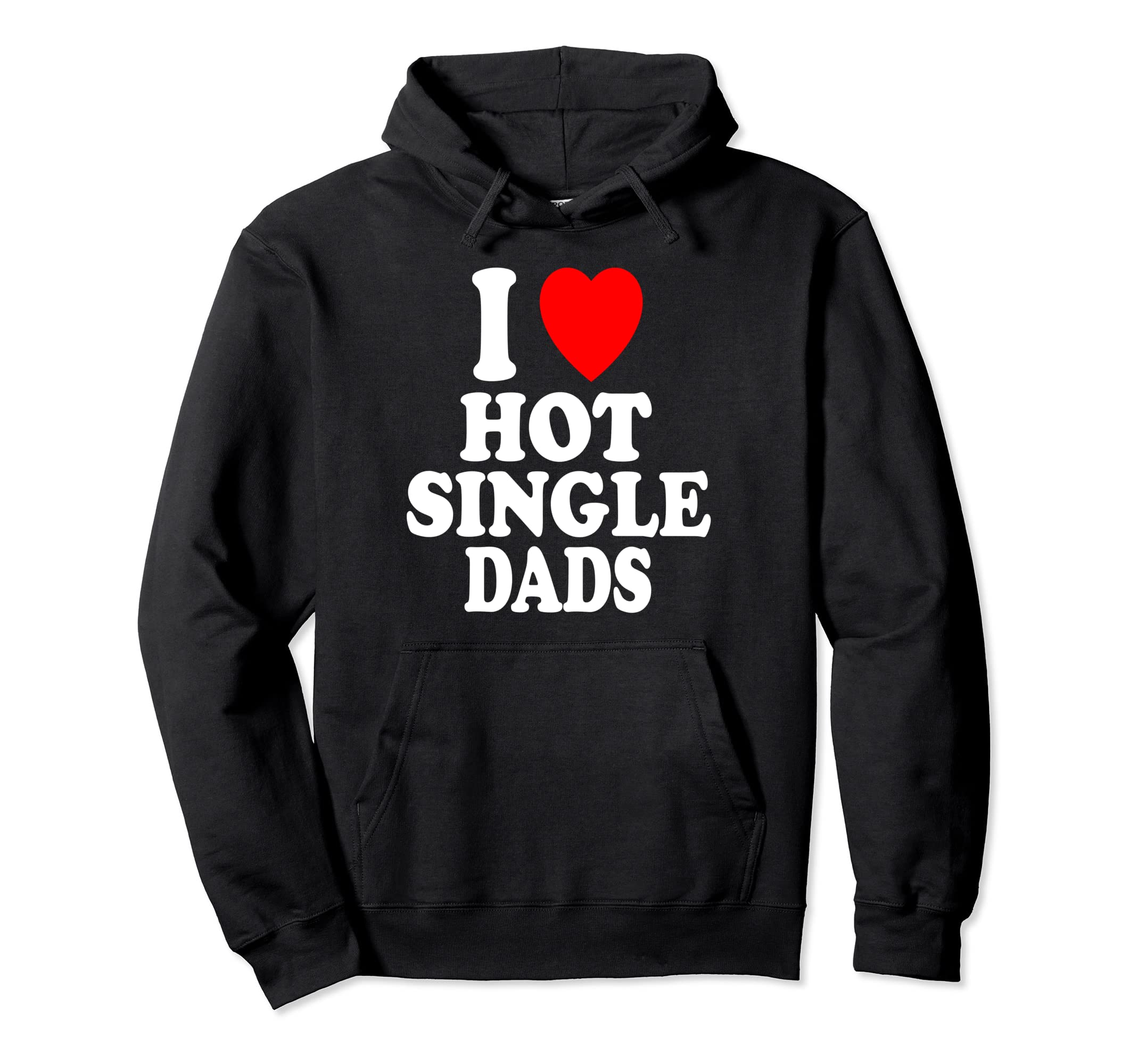 I Heart Love Hot Single Dads Older Hoodie - Streetwear Style Men Women - T-Shirt, Sweatshirt, Hoodie