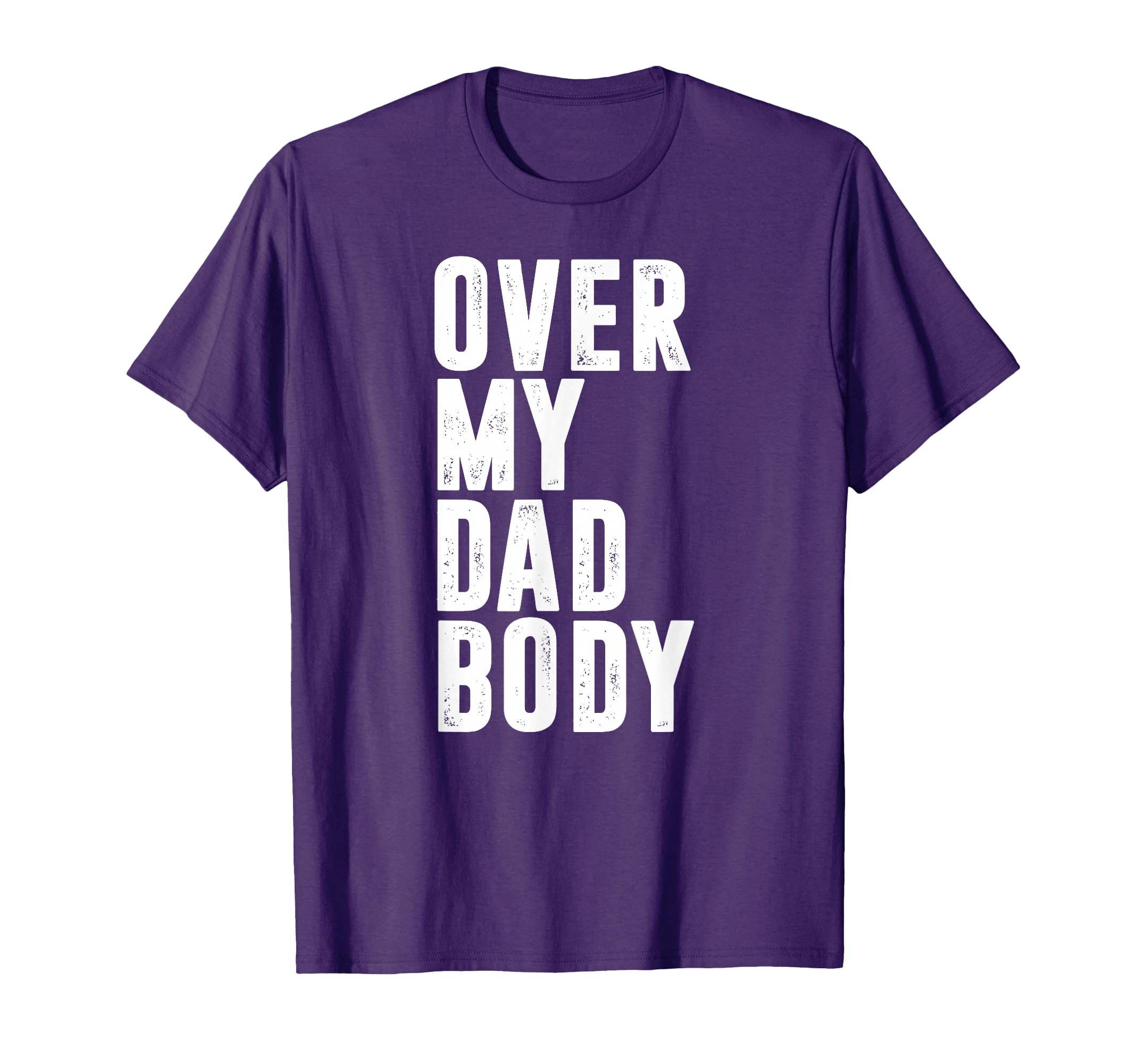 Funny Fathers Day Gift Over My Dad Body T-Shirt - Minimalist Print Unisex - T-Shirt, Sweatshirt, Hoodie