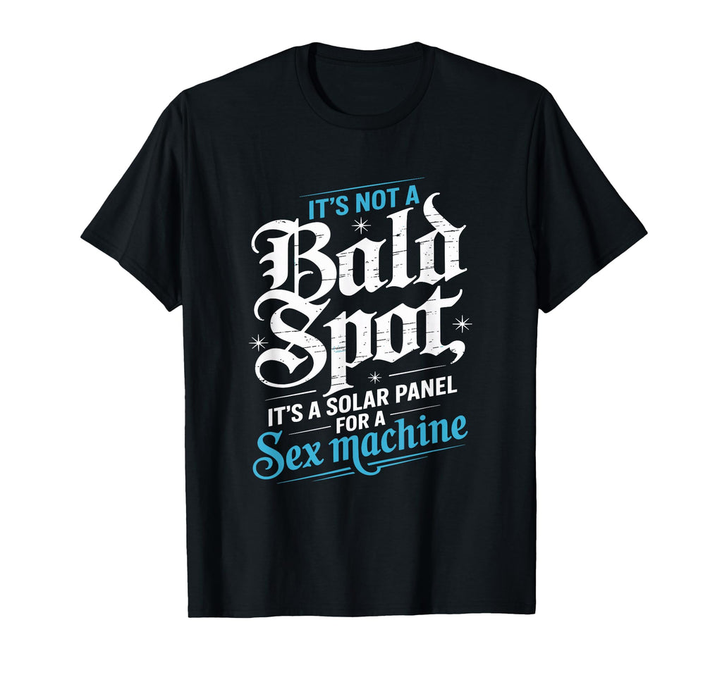Its Not Bald Spot Solar Panel Sex T-Shirt - Graphic Print for Adults - T-Shirt, Sweatshirt, Hoodie