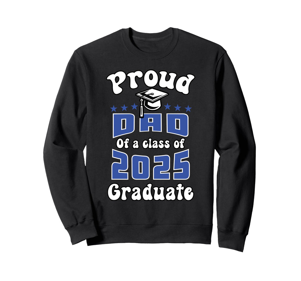 Proud Dad Class 2025 Senior Sweatshirt - Custom Art Print Men Women - T-Shirt, Sweatshirt, Hoodie