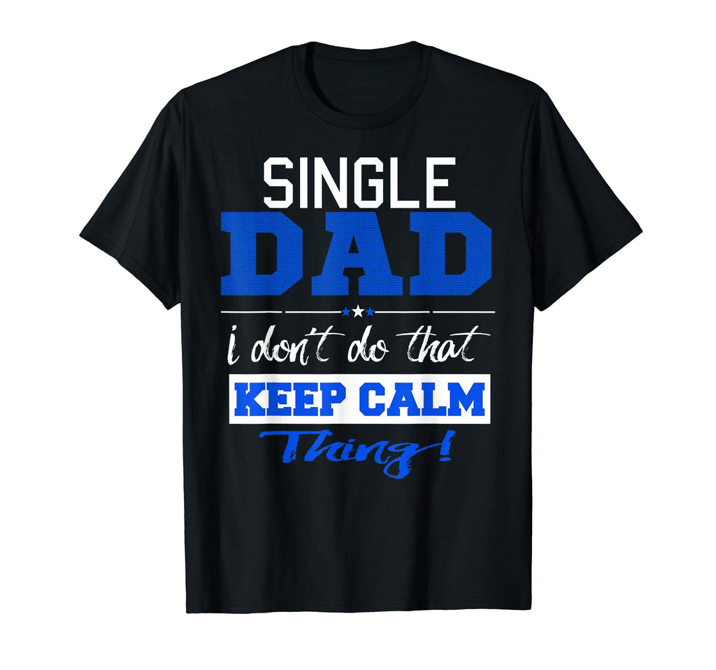 Funny Single Dad Dont Keep Calm T-Shirt - Minimalist Print for Adults - T-Shirt, Sweatshirt, Hoodie