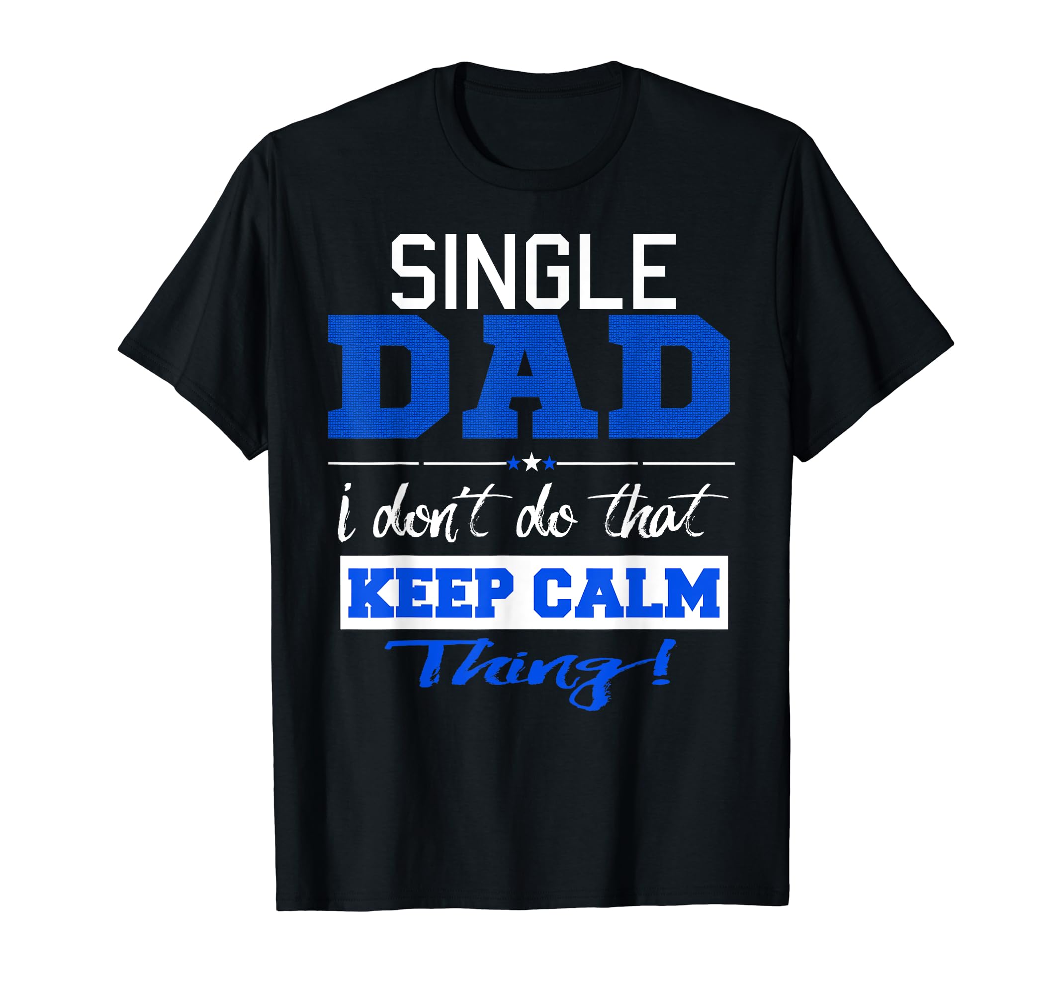 Funny Single Dad Dont Keep Calm T-Shirt - Minimalist Print for Adults - T-Shirt, Sweatshirt, Hoodie