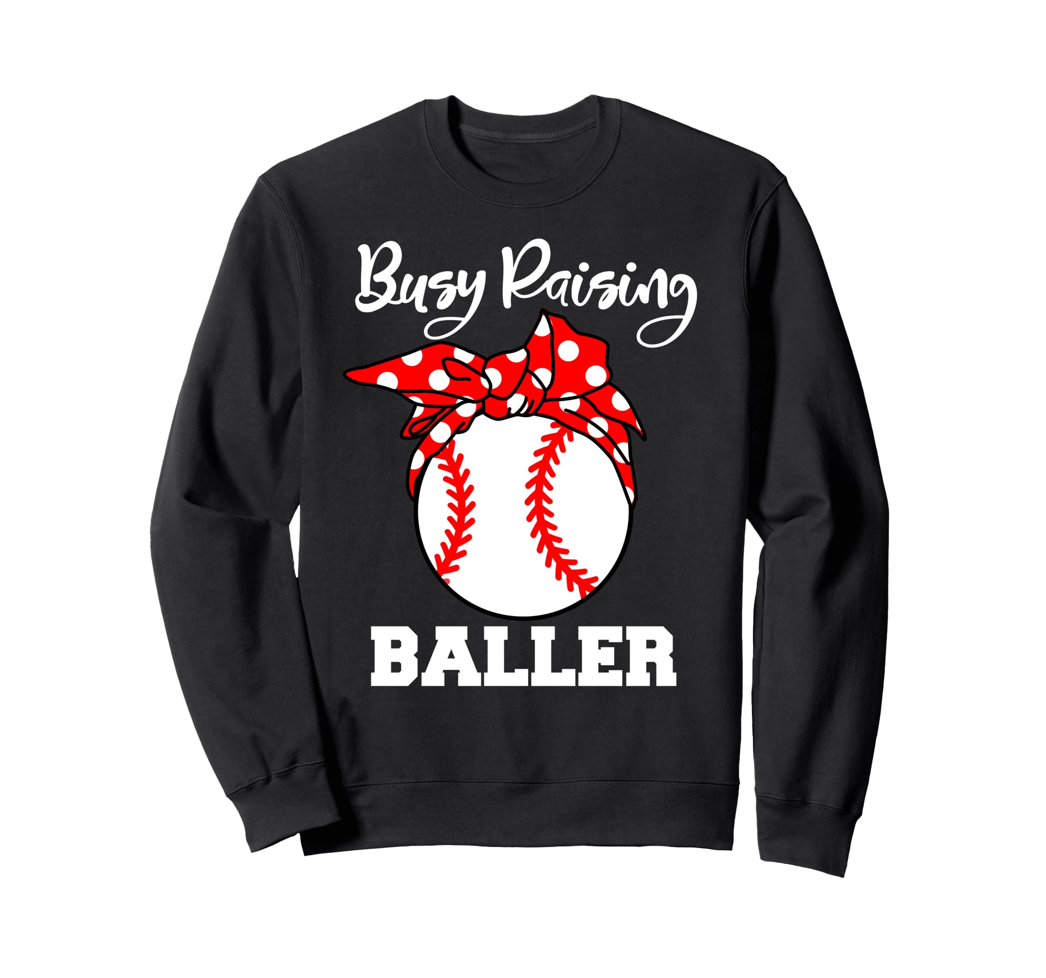 Busy Raising Baller Funny Sweatshirt - Fun Novelty Design for Adults - T-Shirt, Sweatshirt, Hoodie