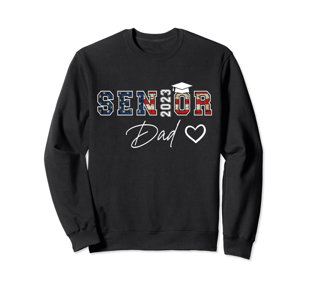 Proud Dad Senior 2023 Class 2023 Sweatshirt - Streetwear Style Unisex - T-Shirt, Sweatshirt, Hoodie