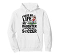 Funny Soccer Daughter Mom Mother Dad Hoodie - Unique Graphic Men Women - T-Shirt, Sweatshirt, Hoodie
