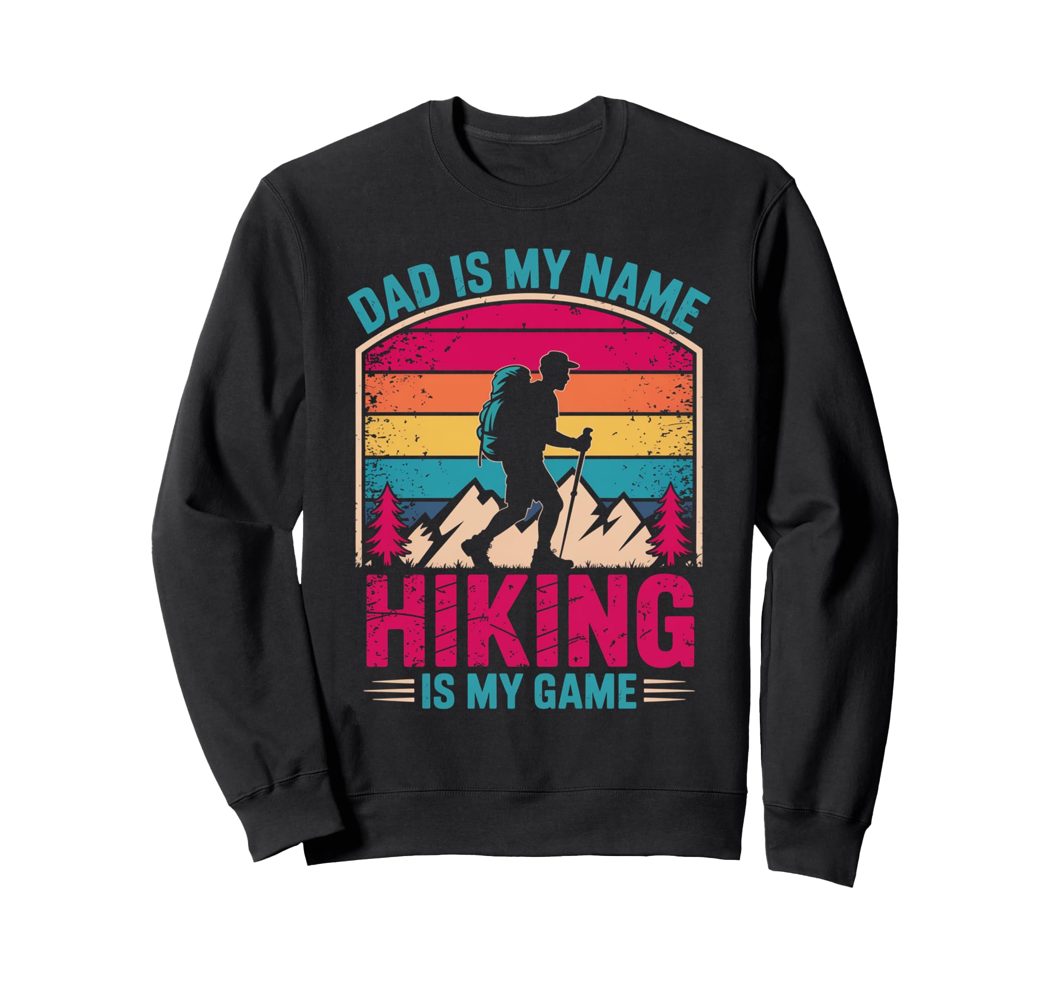 Funny Hiking Dad Is My Name Sweatshirt - Fun Novelty Design for Adults - T-Shirt, Sweatshirt, Hoodie