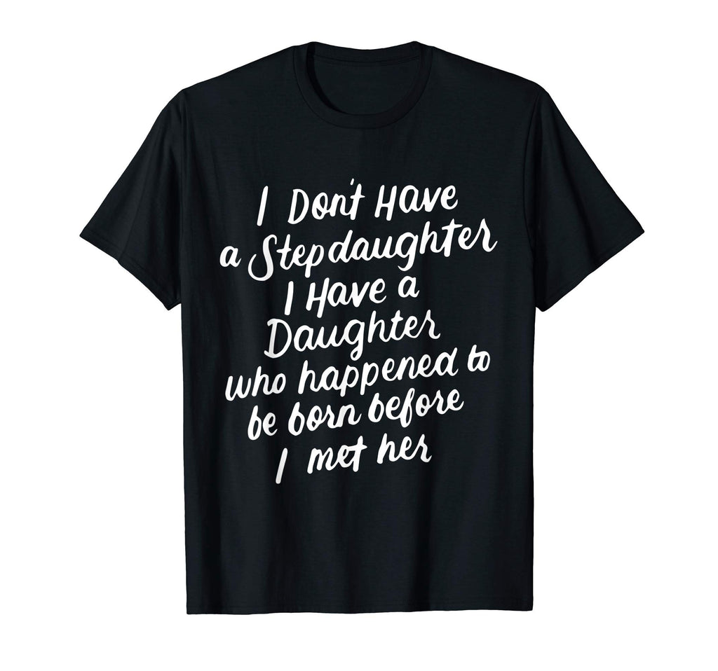 I Dont Have Stepdaughter Funny T-Shirt - Aesthetic Graphic Men Women - T-Shirt, Sweatshirt, Hoodie