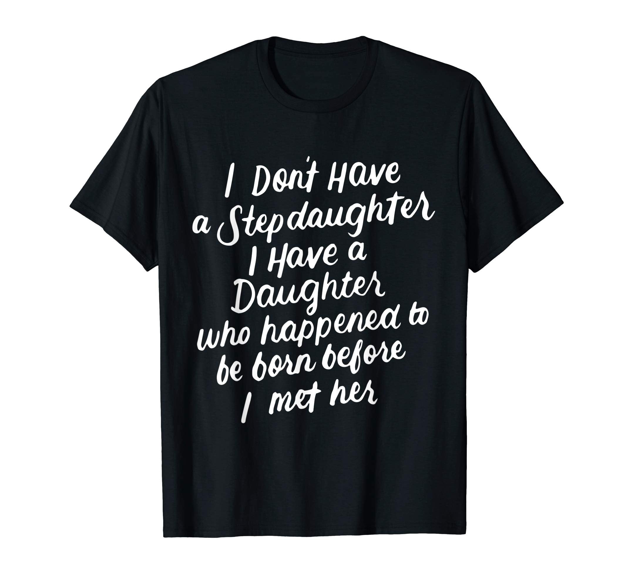 I Dont Have Stepdaughter Funny T-Shirt - Aesthetic Graphic Men Women - T-Shirt, Sweatshirt, Hoodie
