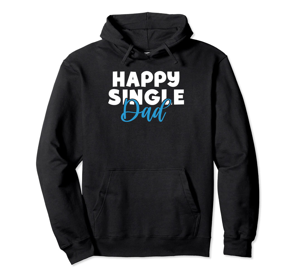 Happy Single Dad Hoodie - Aesthetic Graphic Men Women - T-Shirt, Sweatshirt, Hoodie