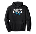 Happy Single Dad Hoodie - Aesthetic Graphic Men Women - T-Shirt, Sweatshirt, Hoodie