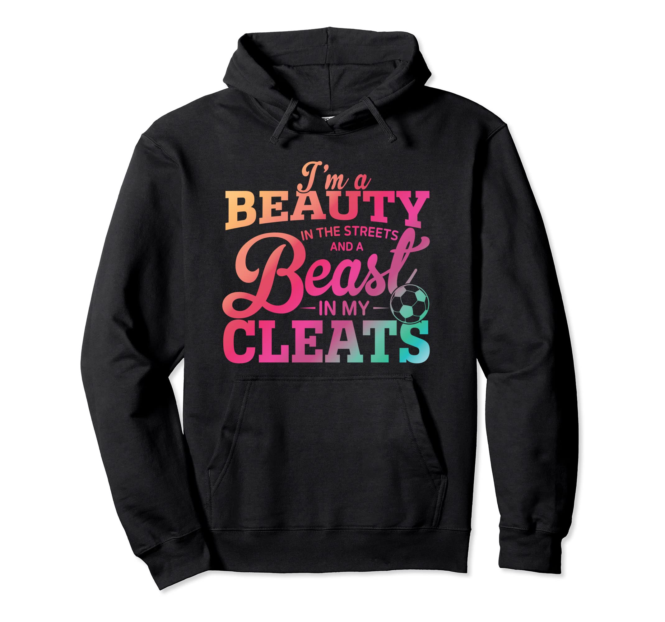 Beauty Streets Beast My Cleats Soccer Hoodie - Trendy Graphic Men Women - T-Shirt, Sweatshirt, Hoodie