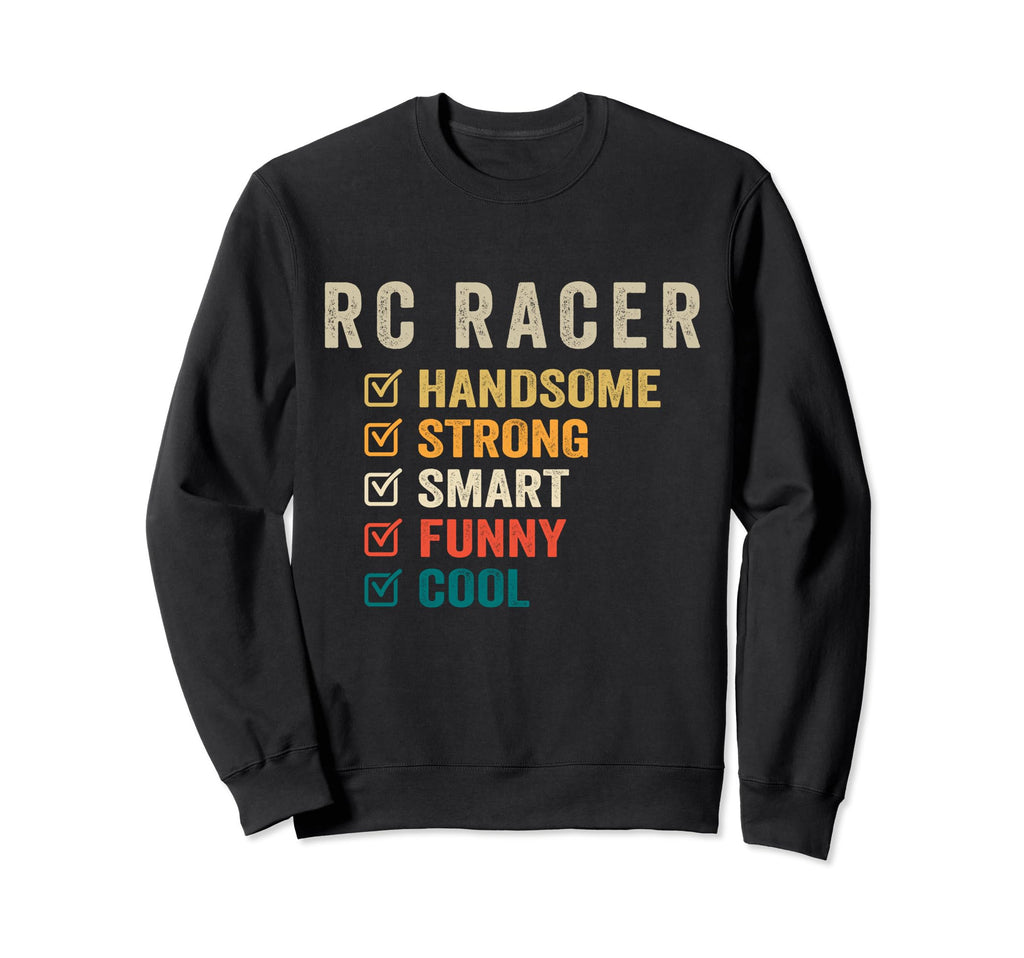 Rc Racer Handsome Strong Smart Sweatshirt - Fun Novelty Design for Adults - T-Shirt, Sweatshirt, Hoodie