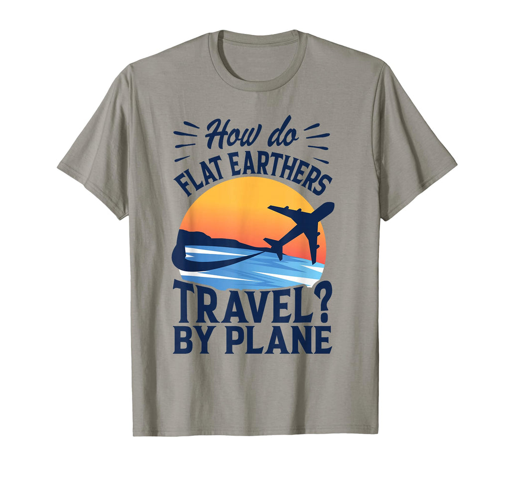 How Do Flat Earthers Travel Plane Dad T-Shirt - Custom Art Print Men Women - T-Shirt, Sweatshirt, Hoodie
