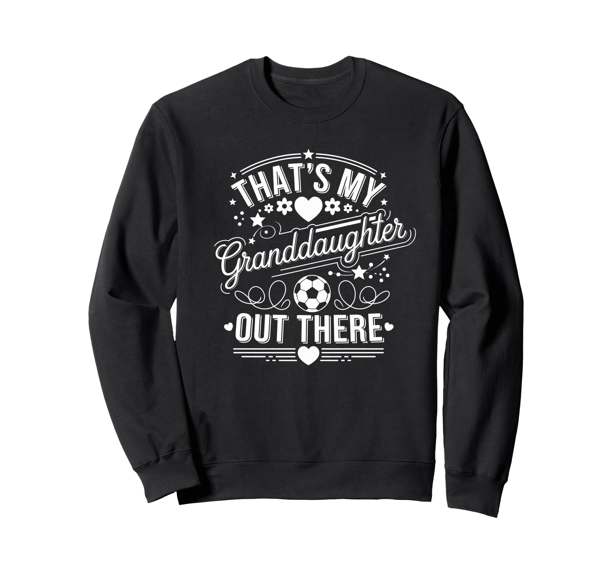 Thats My Granddaughter Out There Sweatshirt - Fun Novelty Design Men Women - T-Shirt, Sweatshirt, Hoodie