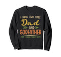 I Have Two Titles Dad And Godfather Sweatshirt - Streetwear Style Unisex - T-Shirt, Sweatshirt, Hoodie