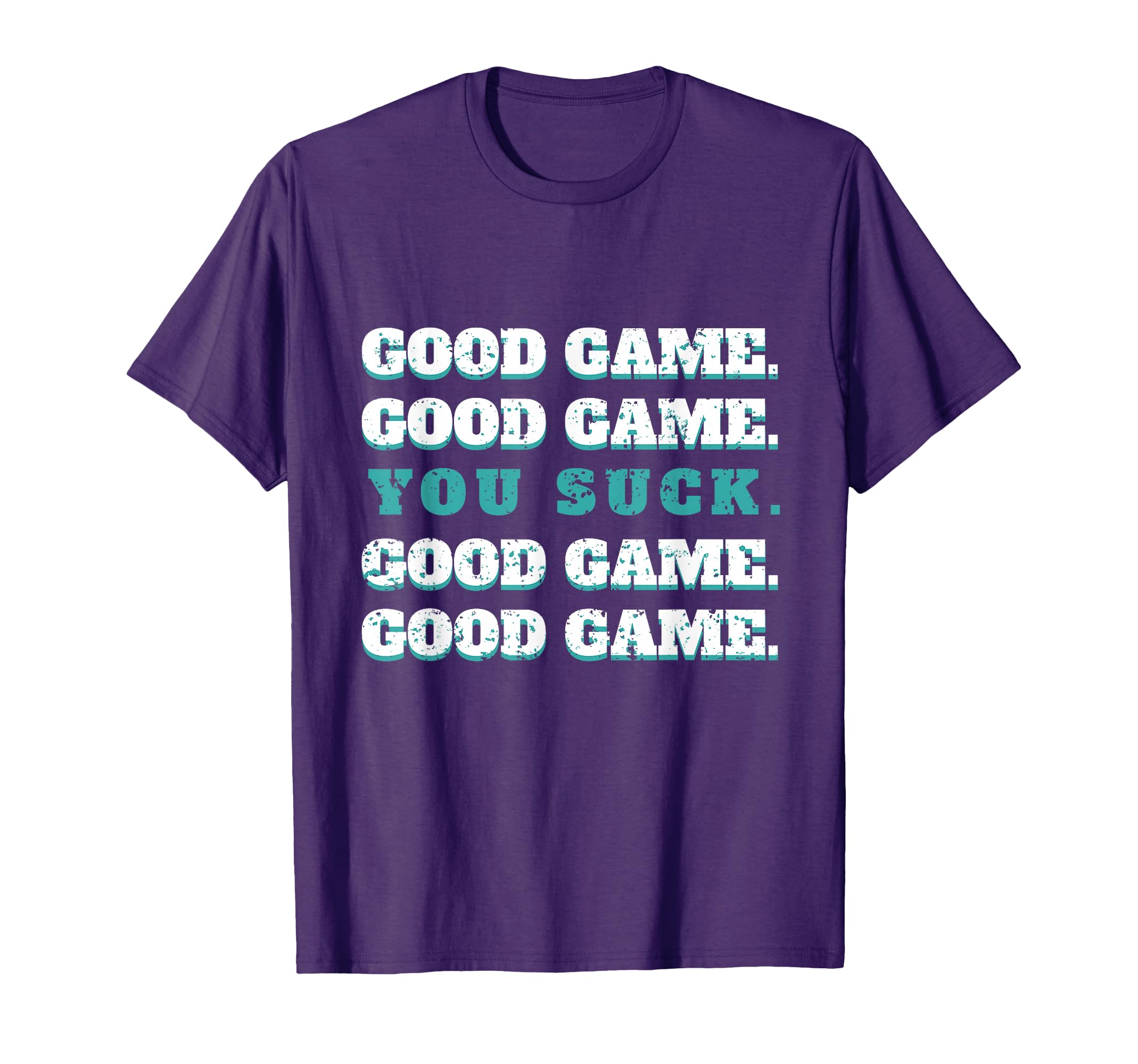 Good Game Good Game You Suck T-Shirt - Casual Everyday Wear for Adults - T-Shirt, Sweatshirt, Hoodie