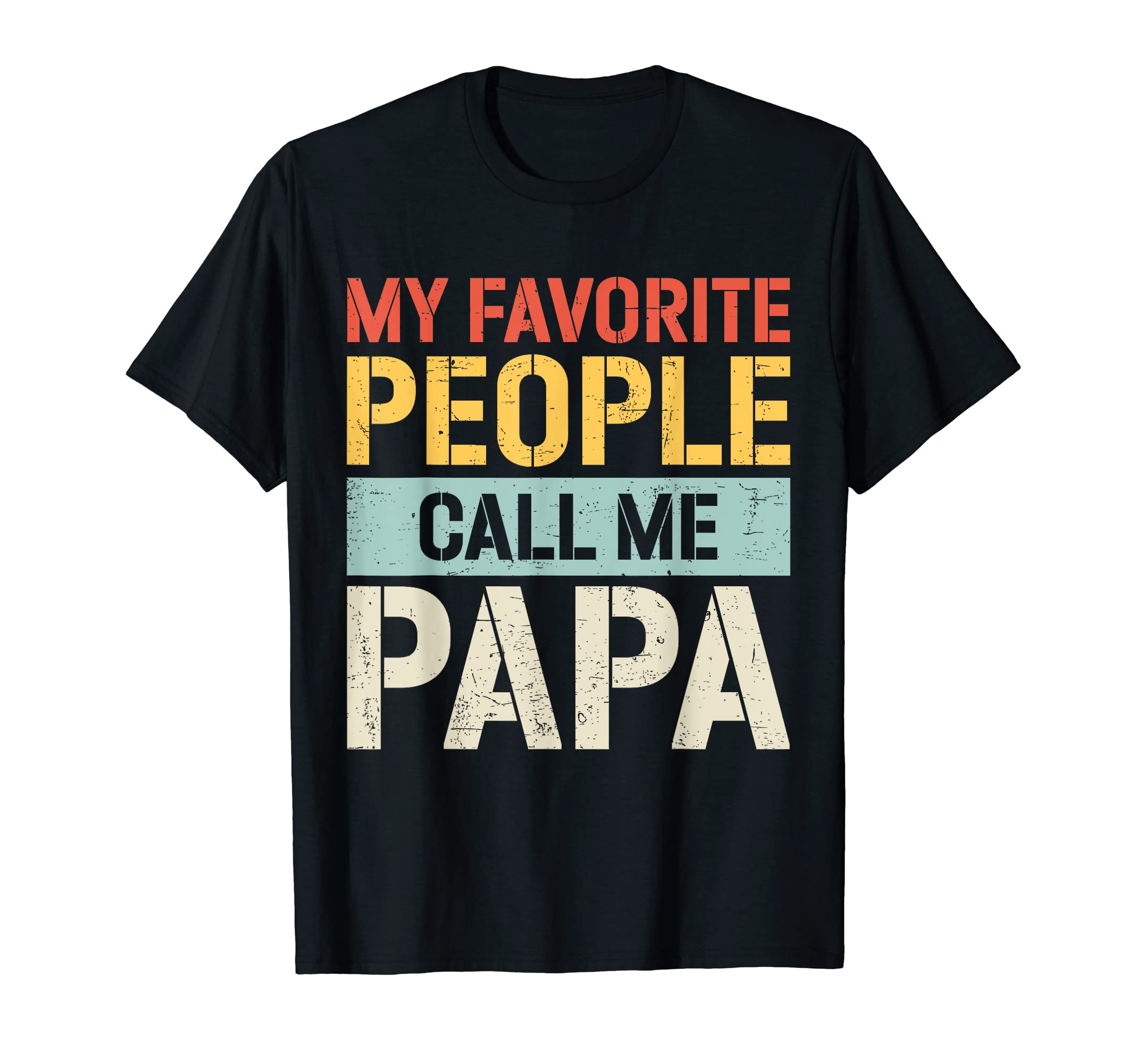 My Favorite People Call Me Papa T-Shirt - Streetwear Style for Adults - T-Shirt, Sweatshirt, Hoodie