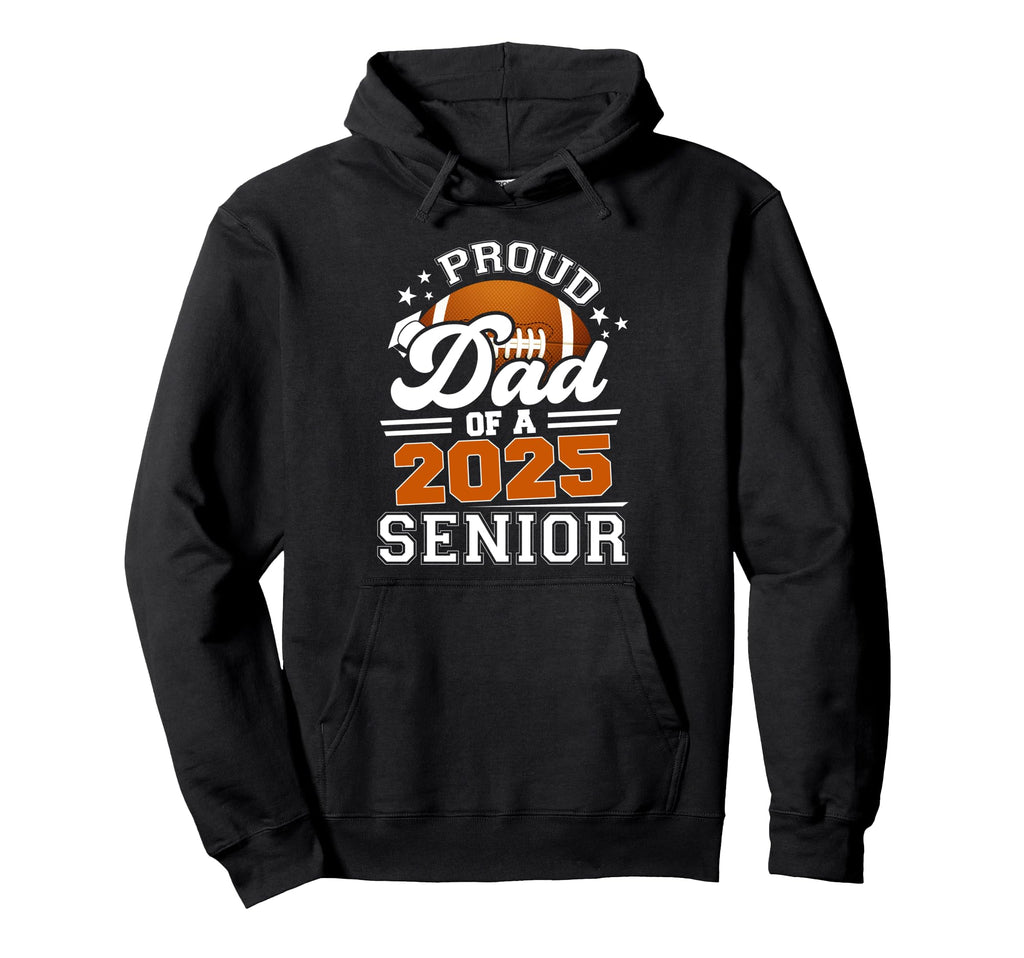 Proud Dad 2025 Senior Football Graduate Hoodie - Streetwear Style Unisex - T-Shirt, Sweatshirt, Hoodie