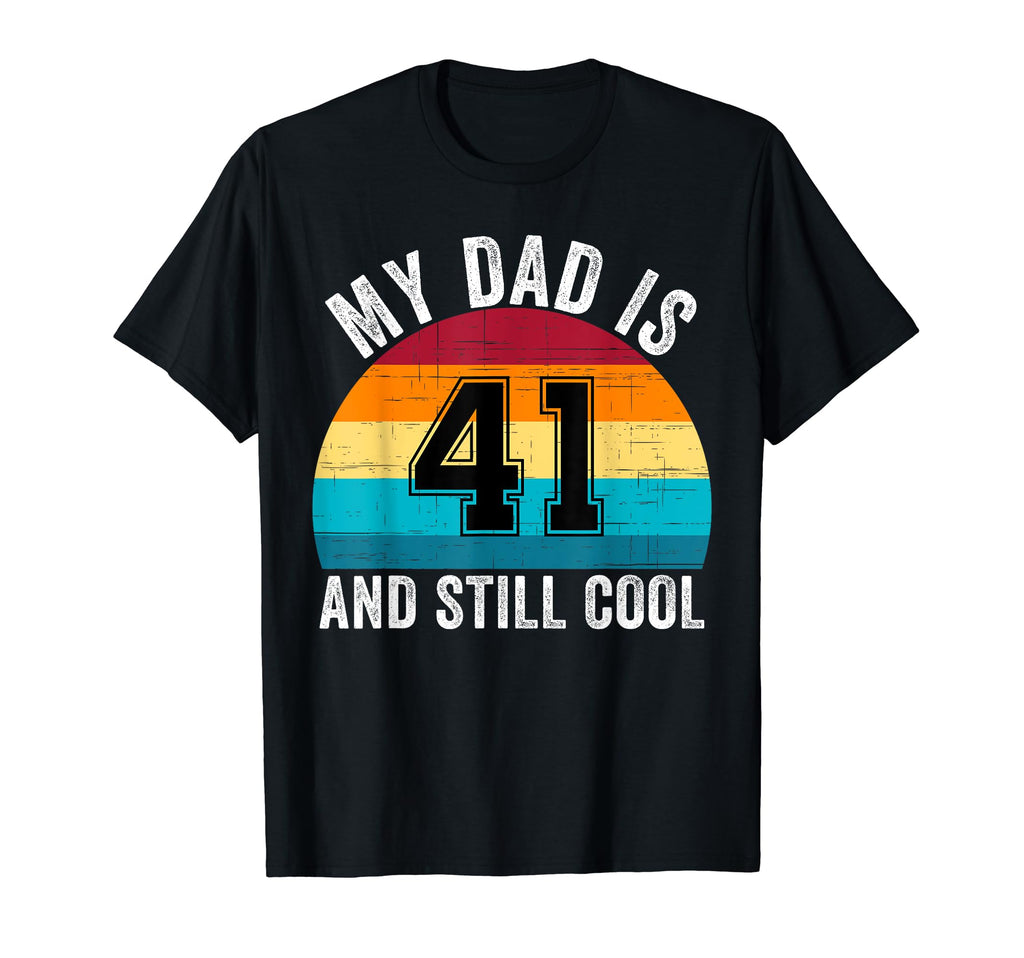 My Dad Is 41 And Still 41Th Birthday T-Shirt - Graphic Print for Adults - T-Shirt, Sweatshirt, Hoodie