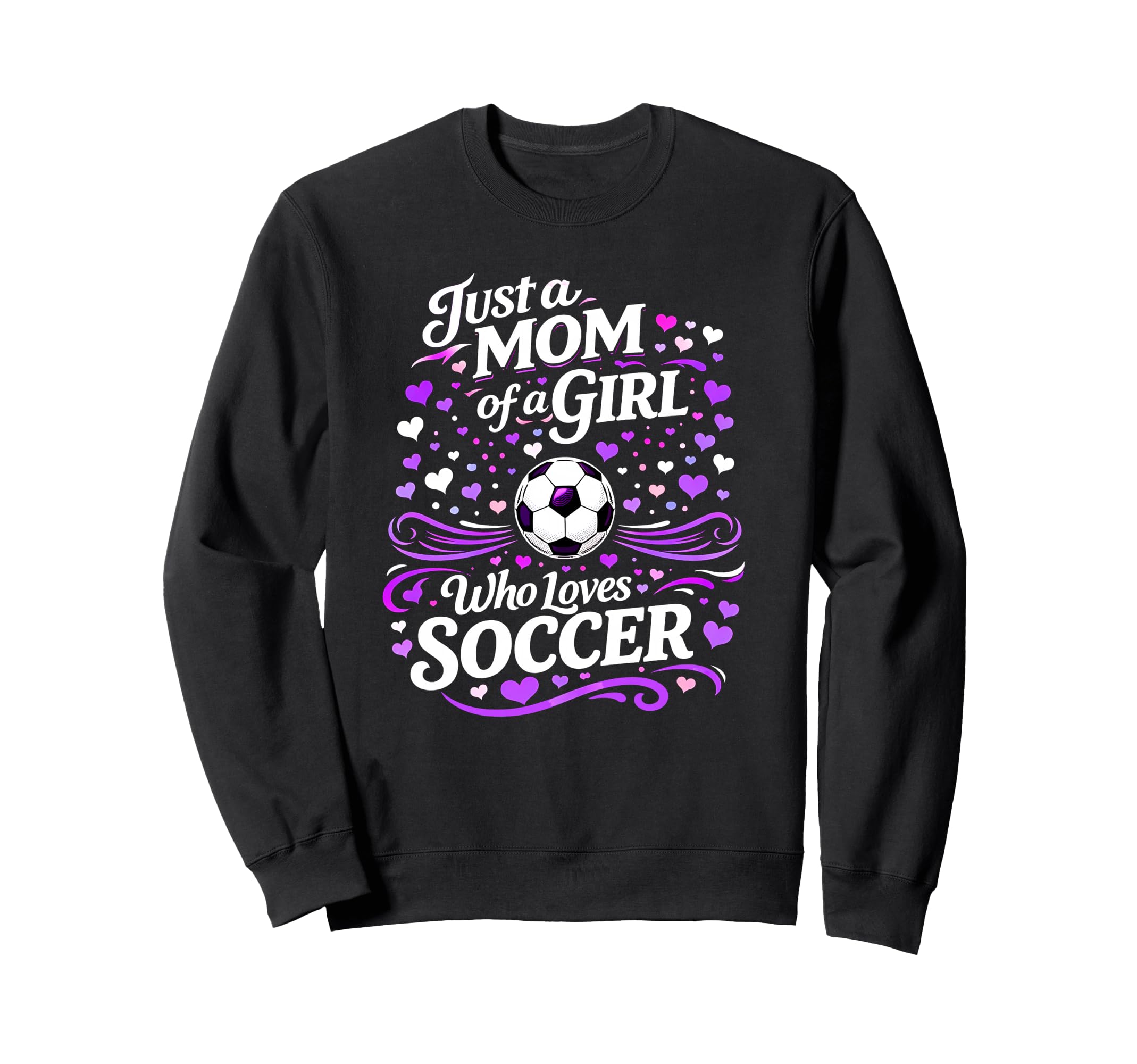 Soccer Mother Just Mom Who Loves Sweatshirt - Streetwear Style Men Women - T-Shirt, Sweatshirt, Hoodie
