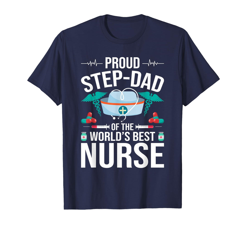 Proud Step Dad Worlds Best Nurse T-Shirt - Casual Everyday Wear Men Women - T-Shirt, Sweatshirt, Hoodie
