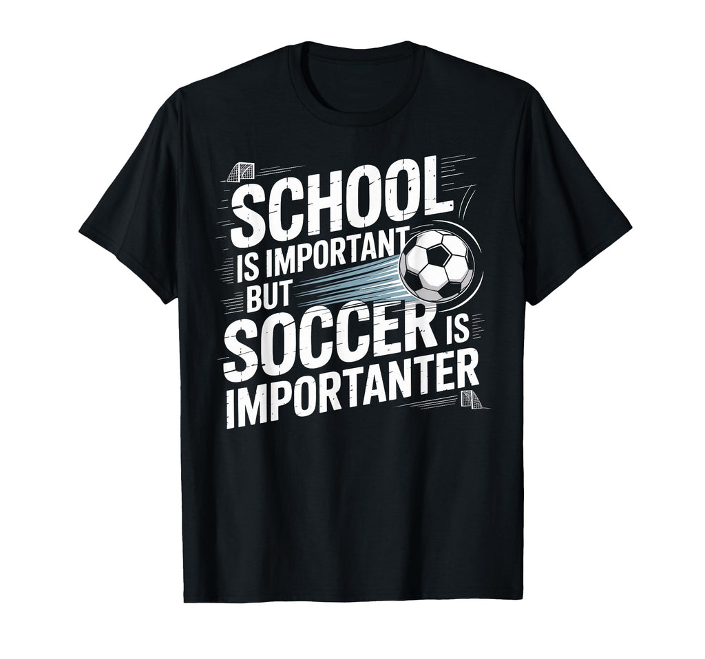 School Is Important But Soccer Is T-Shirt - Graphic Print Unisex - T-Shirt, Sweatshirt, Hoodie