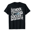 School Is Important But Soccer Is T-Shirt - Graphic Print Unisex - T-Shirt, Sweatshirt, Hoodie