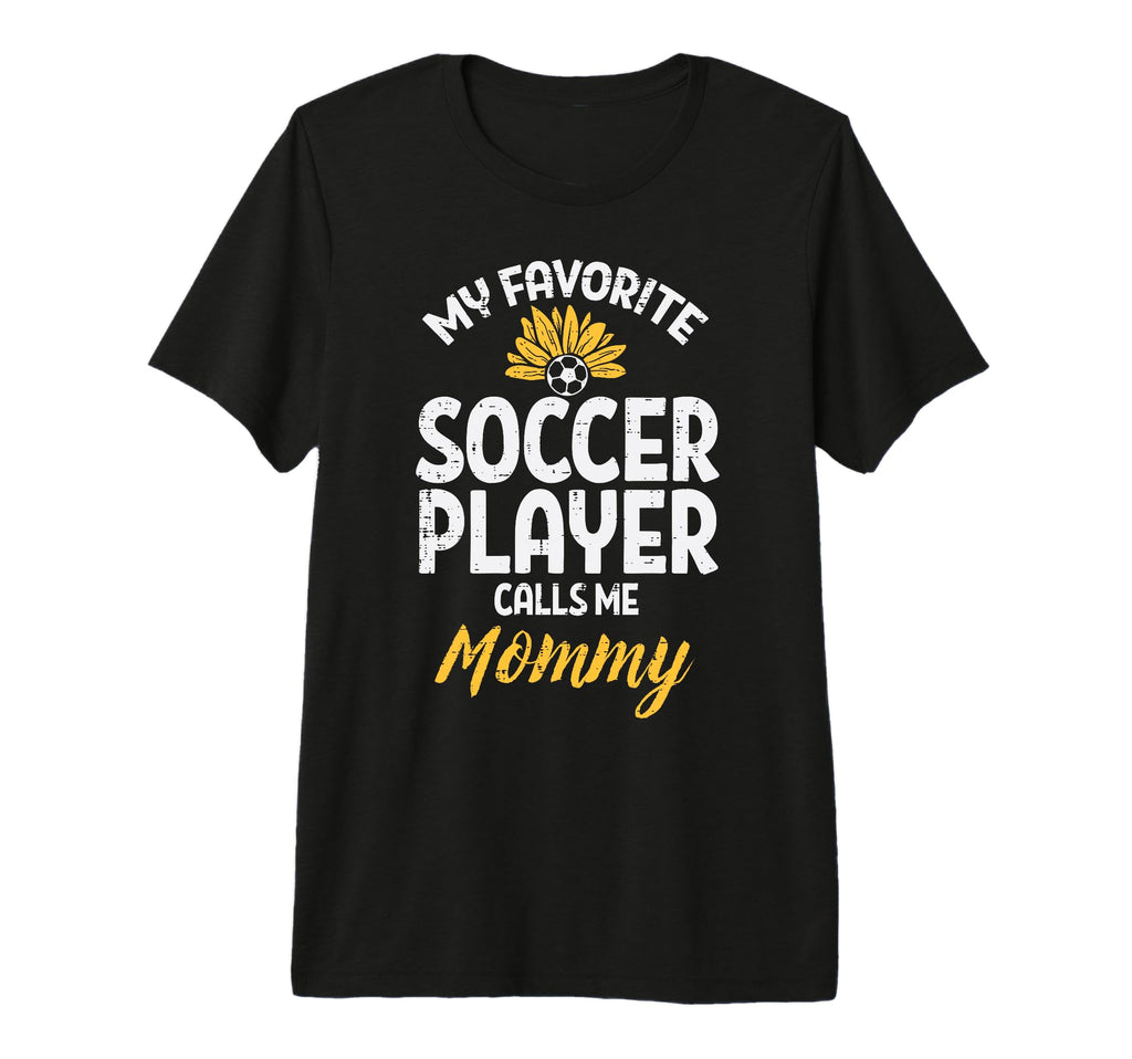 My Favorite Soccer Player Mommy T-Shirt - Fun Novelty Design Unisex - T-Shirt, Sweatshirt, Hoodie