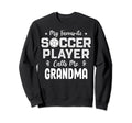 Grandma Soccer Player Grandmother Sweatshirt - Aesthetic Graphic Men Women - T-Shirt, Sweatshirt, Hoodie