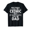 Cedric Gift Name Funny Fathers Day T-Shirt - Unique Graphic Men Women - T-Shirt, Sweatshirt, Hoodie