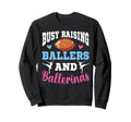 Busy Raising Ballers And Ballerinas Sweatshirt - Unique Graphic Men Women - T-Shirt, Sweatshirt, Hoodie