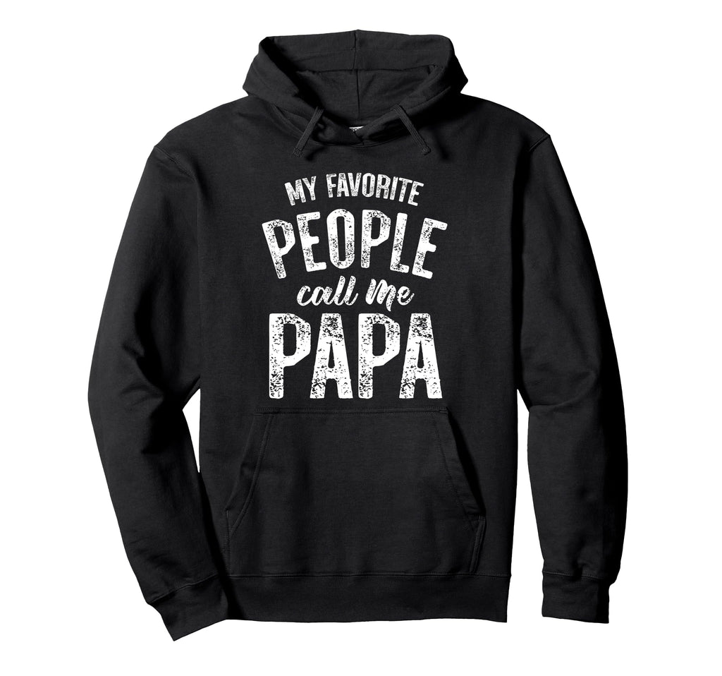 My Favorite People Call Me Papa Hoodie - Custom Art Print for Adults - T-Shirt, Sweatshirt, Hoodie