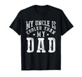 My Uncle Is Cooler Than My Dad Funny T-Shirt - Unique Graphic Men Women - T-Shirt, Sweatshirt, Hoodie