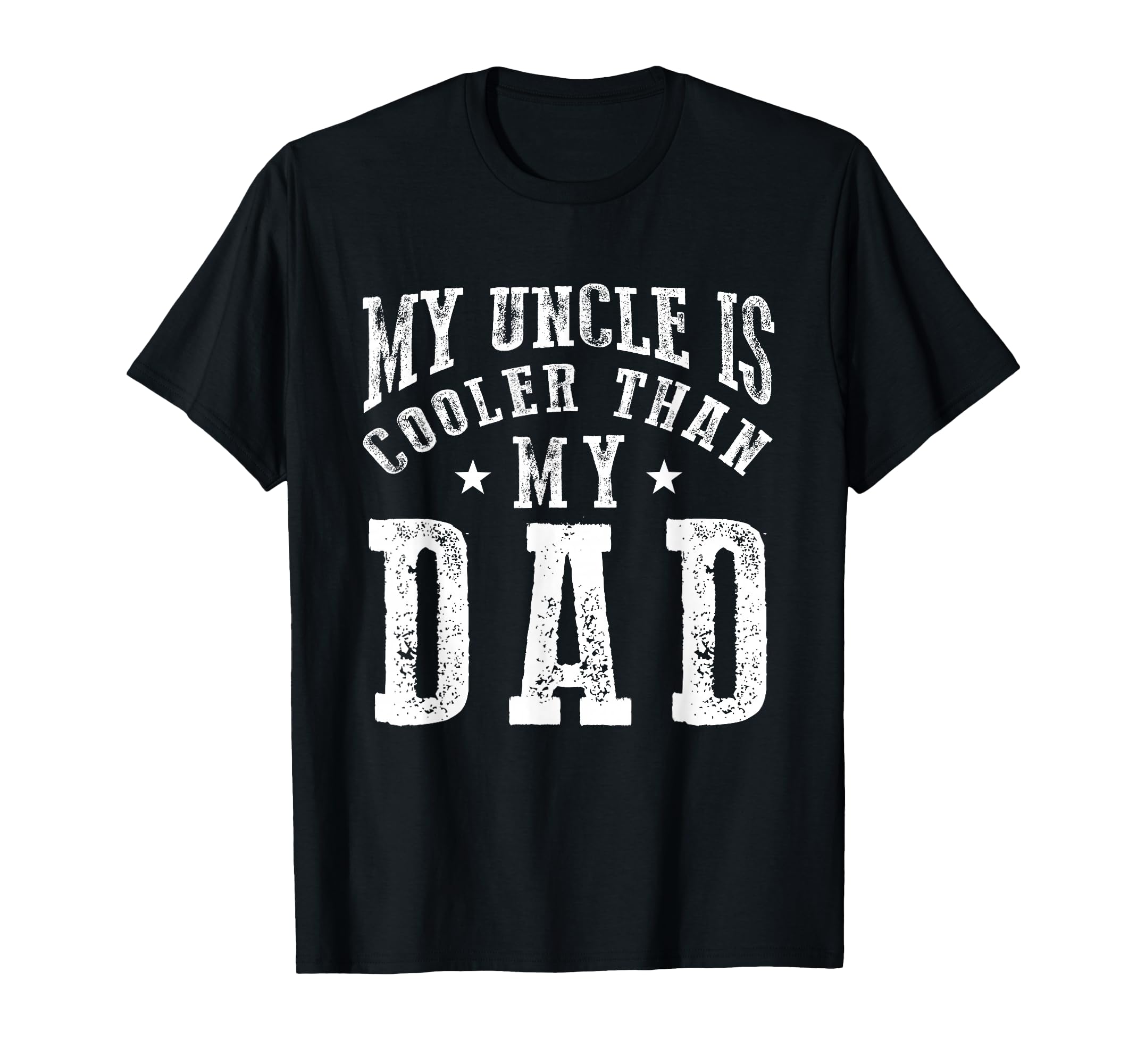 My Uncle Is Cooler Than My Dad Funny T-Shirt - Fun Novelty Design Unisex - T-Shirt, Sweatshirt, Hoodie