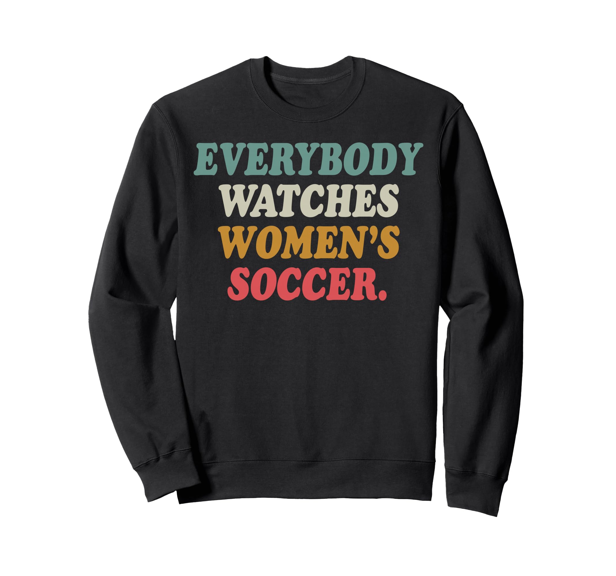 Everybody Watches Womens Soccer Sweatshirt - Minimalist Print for Adults - T-Shirt, Sweatshirt, Hoodie
