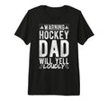 Warning Hockey Dad Will Yell Loudly T-Shirt - Trendy Graphic for Adults - T-Shirt, Sweatshirt, Hoodie