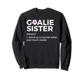 Soccer Goalie Sister Definition Sweatshirt - Fun Novelty Design Unisex - T-Shirt, Sweatshirt, Hoodie