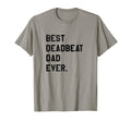 Best Deadbeat Dad Ever Novelty Gag T-Shirt - Trendy Graphic for Adults - T-Shirt, Sweatshirt, Hoodie